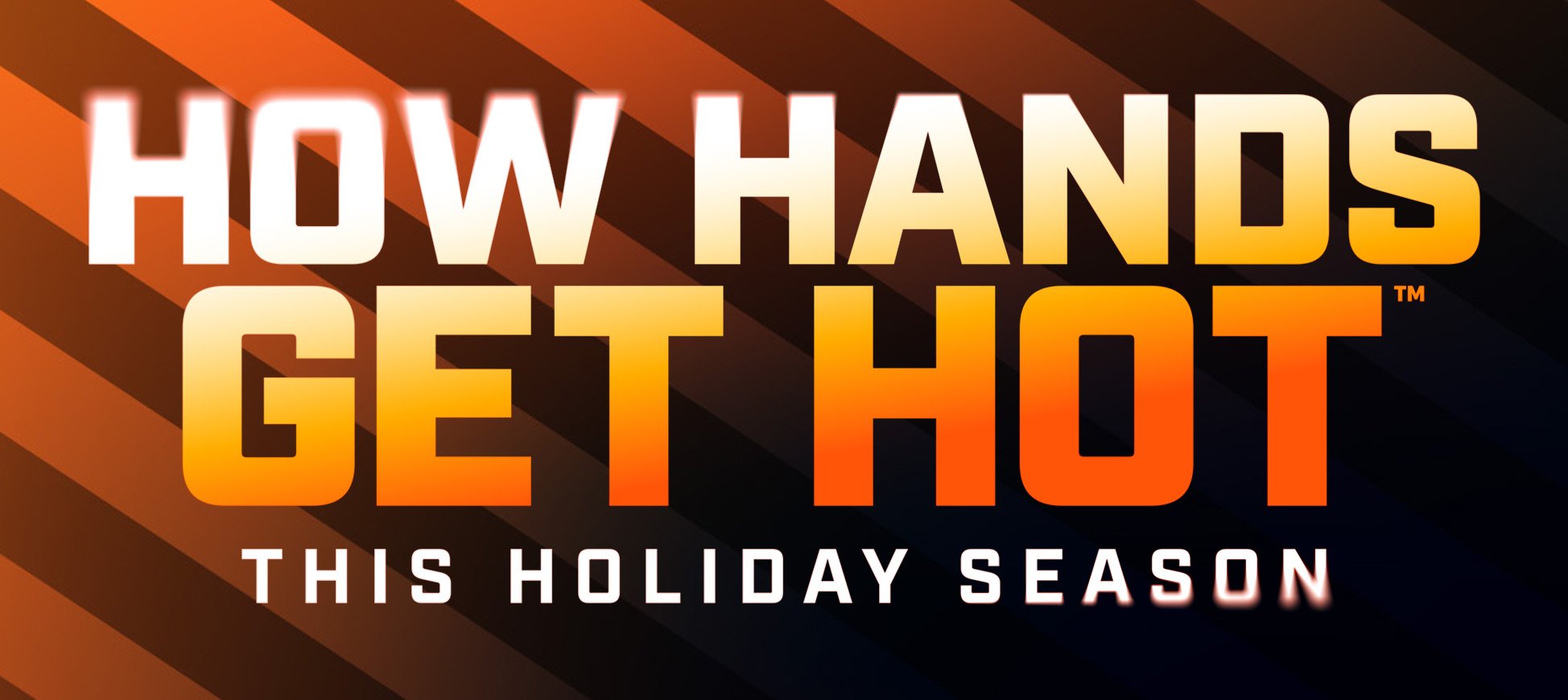 How Hands Get Hot This Holiday Season