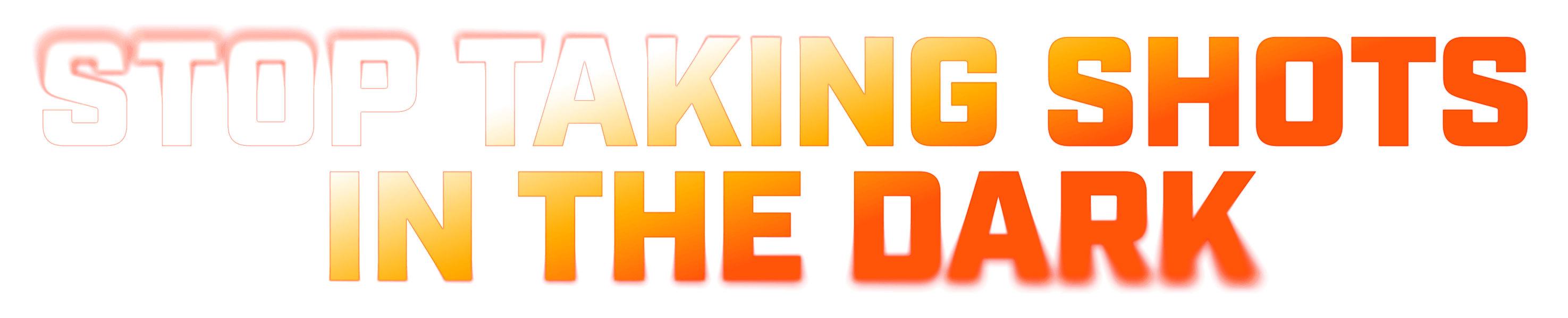 StopTakingShotsintheDark-Stacked